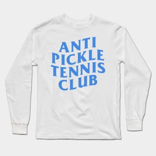 Anti Pickleball Tennis Club Long Sleeve T-Shirt